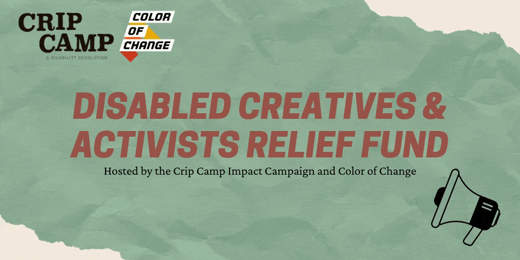 Red and black text on a wrinkled piece of seafoam green piece of paper reads “Disabled Creatives & Activists Relief Fund. Hosted by the Crip Camp Impact Campaign and Color of Change”. In the upper left corner are the Crip Camp and Color of Change logos. In the bottom right corner is a cartoon megaphone with animated lines surrounding it.